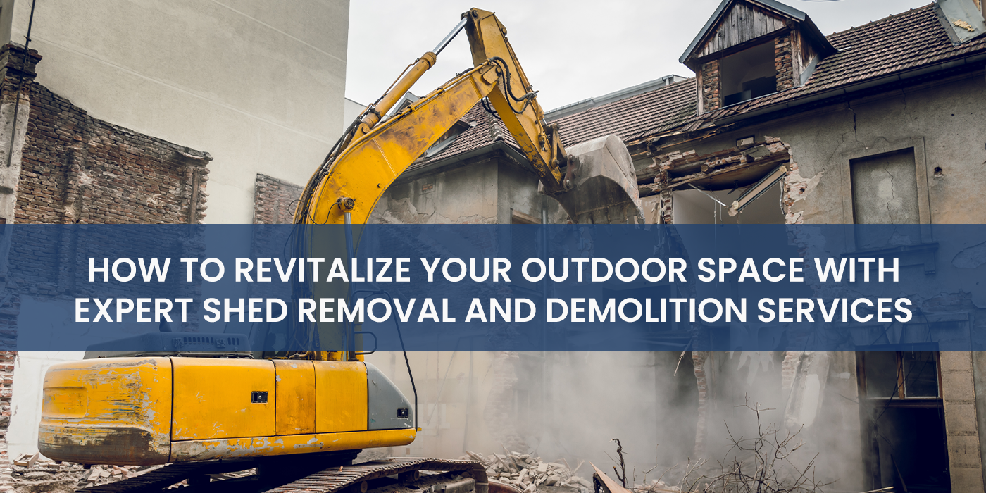 How to Revitalize Your Outdoor Space with Expert Shed Removal and Demolition Services