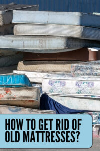 how to get rid of old mattresses