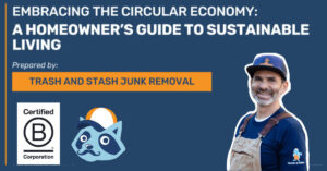 “Embracing the Circular Economy: A Homeowner’s Guide to Sustainable Living white paper cover by Trash and Stash Junk Removal, Certified B Corporation”