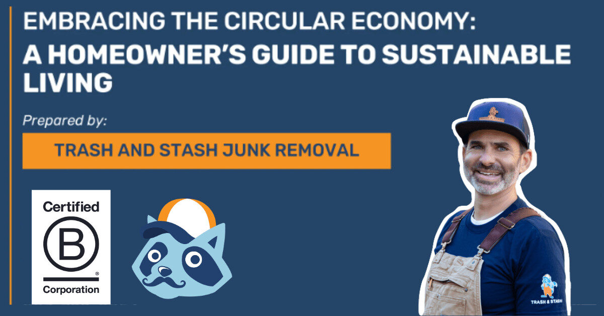 “Embracing the Circular Economy: A Homeowner’s Guide to Sustainable Living white paper cover by Trash and Stash Junk Removal, Certified B Corporation”